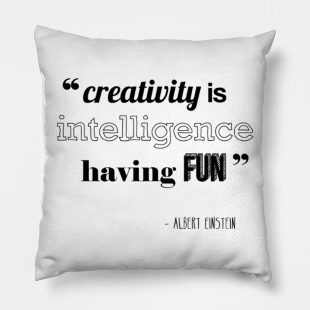 Creativity Is Intelligence Having Fun Albert Einstein Quote