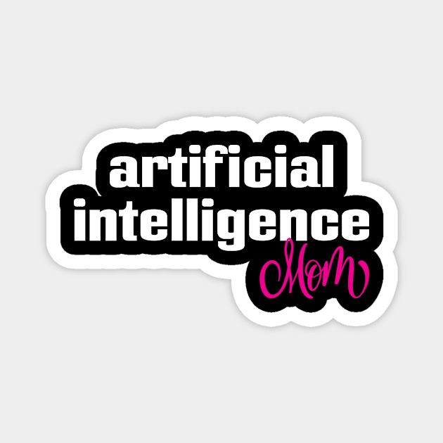 Artificial Intelligence Mom Magnet by ProjectX23