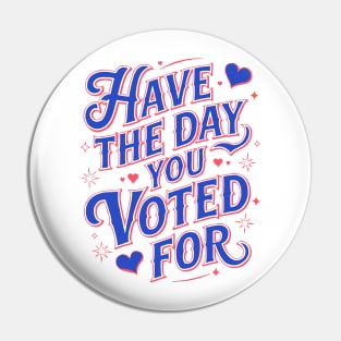 have-the-day-you-voted-for Pin