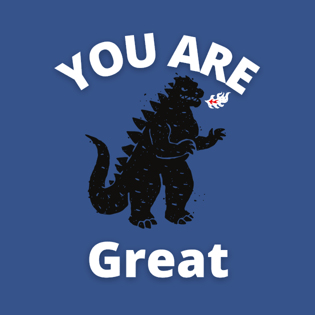 Godzilla Designs You Are Great by jerranne