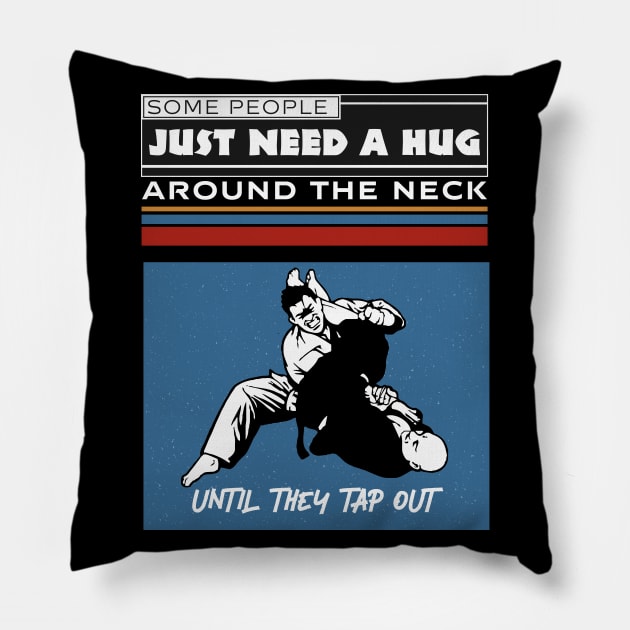 Some PeopleJust Need A Hug Around The Neck Until They Tap Out Pillow by Alexander Luminova