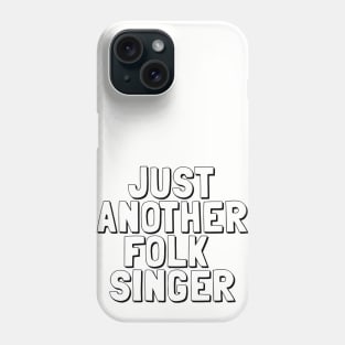 Just Another Folk Singer Phone Case