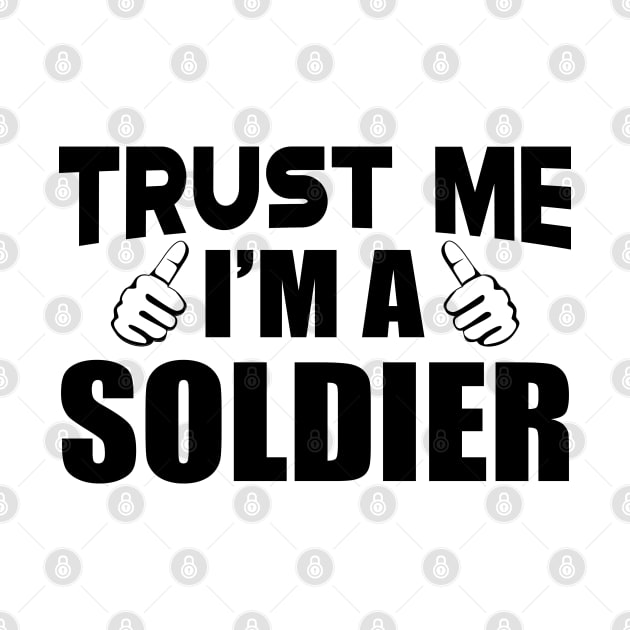 Soldier - Trust me I'm a soldier by KC Happy Shop