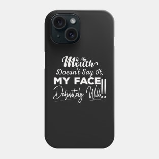 If My Mouth Doesn't Say It My Face Definitely Will - Funny Summer Sayings Quotes Sarcastic Gift Phone Case