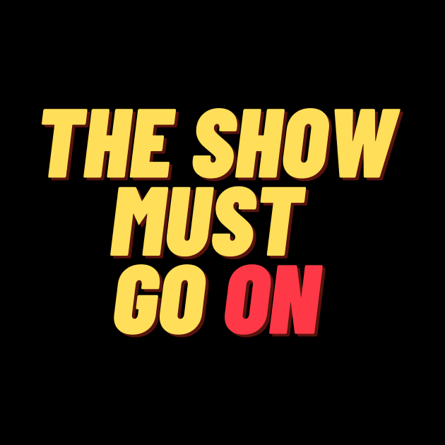 The Show Must Go On by Teatro