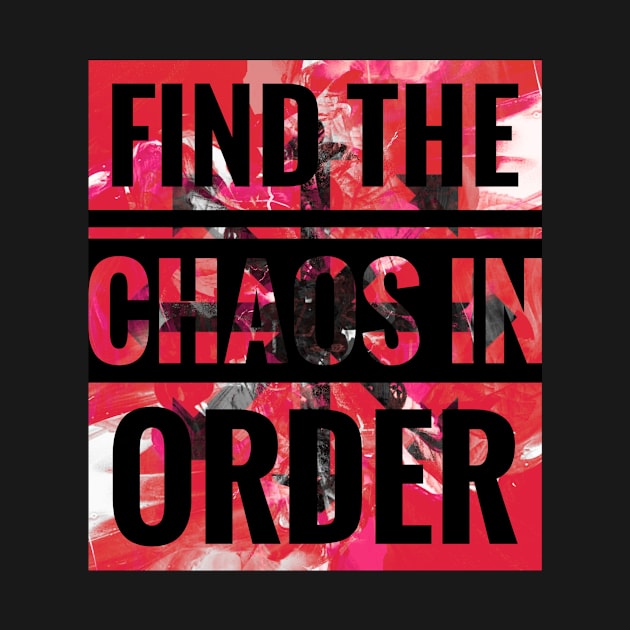 Always Finding The Chaos In Order by BRAGLAHAR