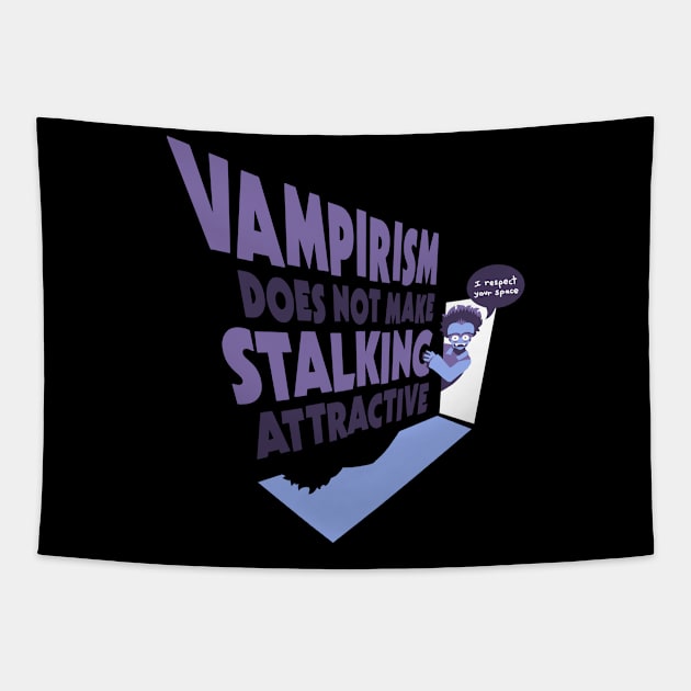 Vampirism Does Not Make Stalking Attractive Tapestry by samandfuzzy