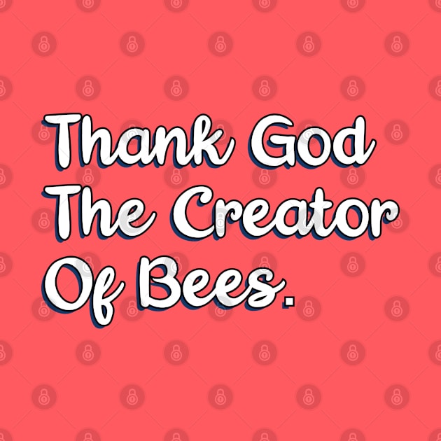 Thank God The Creator Of Bees. by Christian ever life