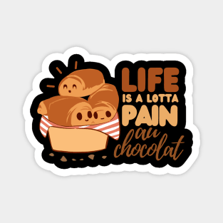 Life is pain au chocolat funny cute Magnet