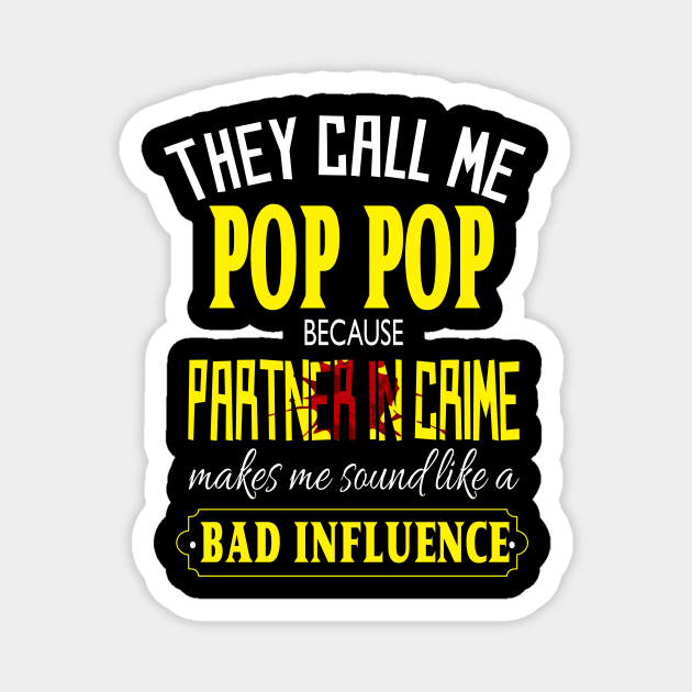 They call me pop pop because partner in crime makes me sound like a bad influence..fathers day gift idea Magnet by DODG99