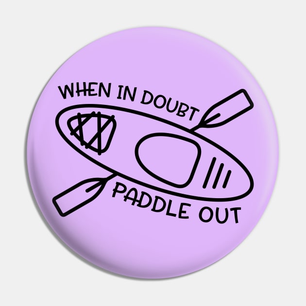 When In Doubt Paddle Out Kayaker Pin by GlimmerDesigns