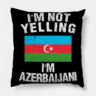 I'm Not Yelling I'm Azerbaijani Pillow