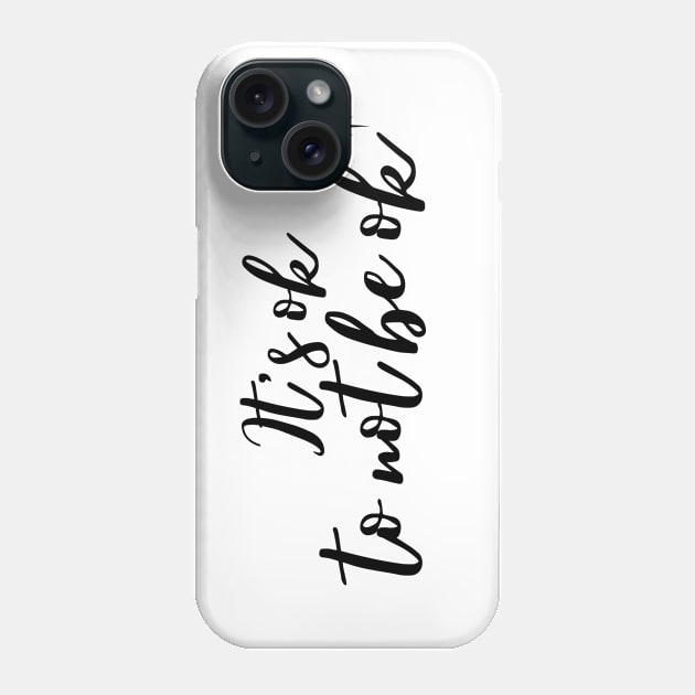 It's ok to not be ok Phone Case by Rebecca Abraxas - Brilliant Possibili Tees