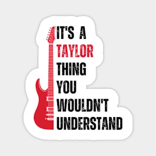 It's a Taylor Thing you wouldn't Understand Funny Taylor Magnet