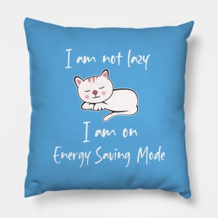 i am not lazy, i am on energy saving mode Pillow