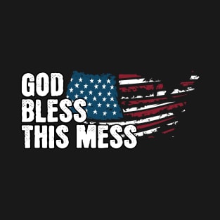 God Bless This Mess American Flag! Happy Birthday America! T-Shirt