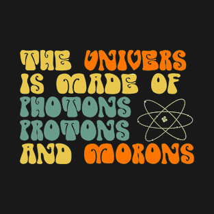 the universe is made of funny science joke T-Shirt