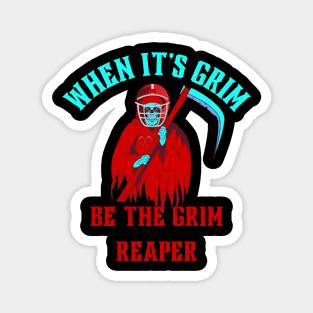 When It's Grim Be The Grim Reaper Magnet