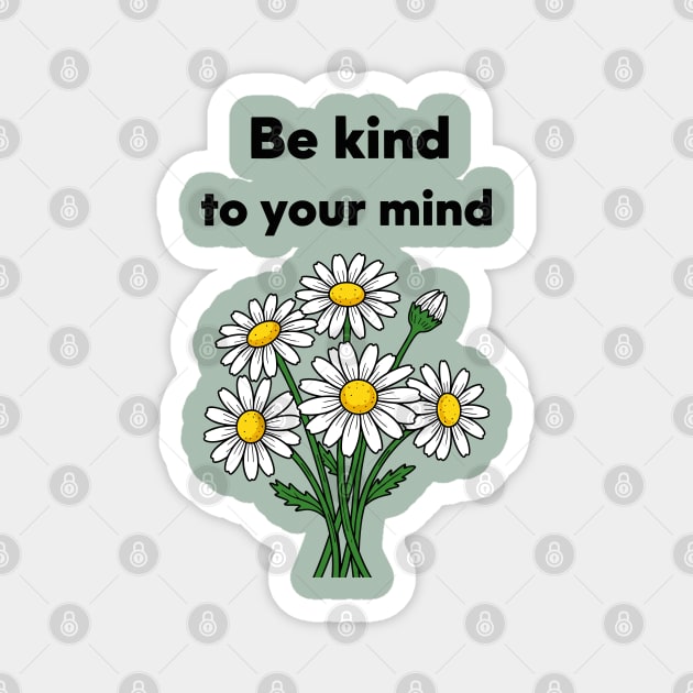 Be Kind To Your Mind Daisy Magnet by enrynz