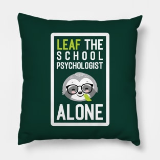 Funny School Psychologist Pun - Leaf me Alone - Gifts for School Psychologists Pillow