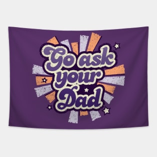 Go ask your dad Tapestry