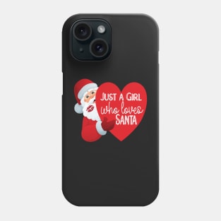 JUST A GIRL WHO LOVES SANTA QUOTE FOR CHRISTMAS Phone Case