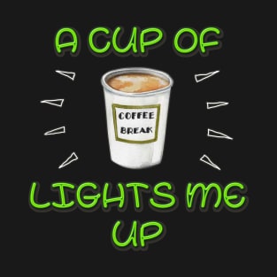 A Cup of Coffee Lights me Up! T-Shirt