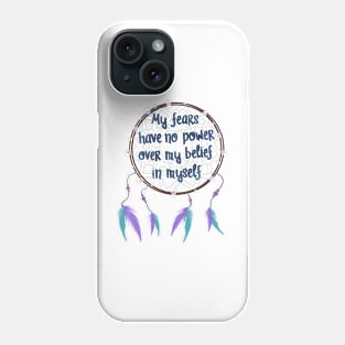 My fears have no power over my belief in myself Phone Case