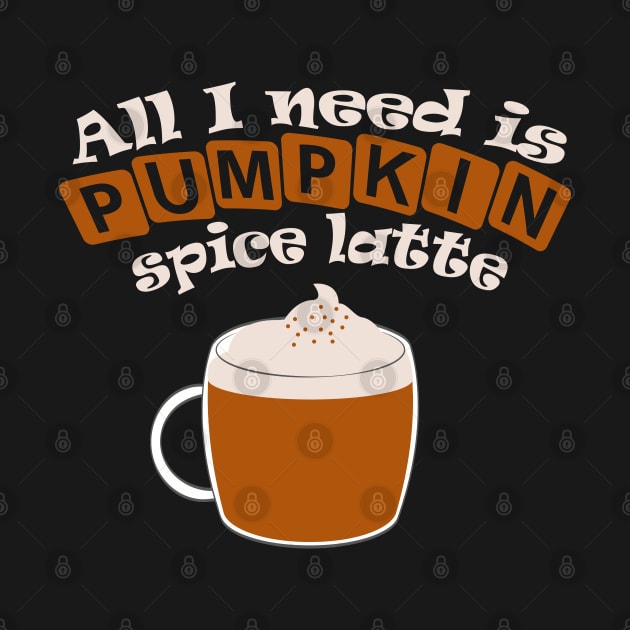 All I need is pumpkin spice latte by BoogieCreates