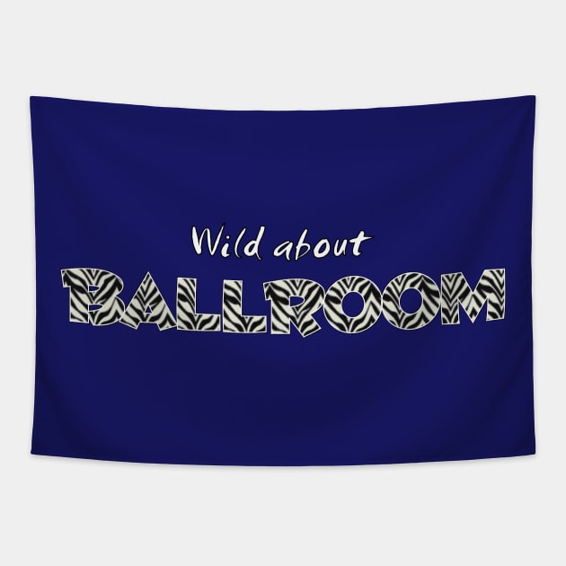 Wild About Ballroom Tapestry by Simple Life Designs