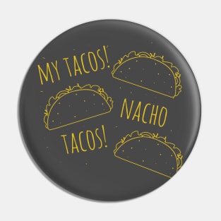 My Tacos Nacho Tacos Taco Lovers Shirt Pin