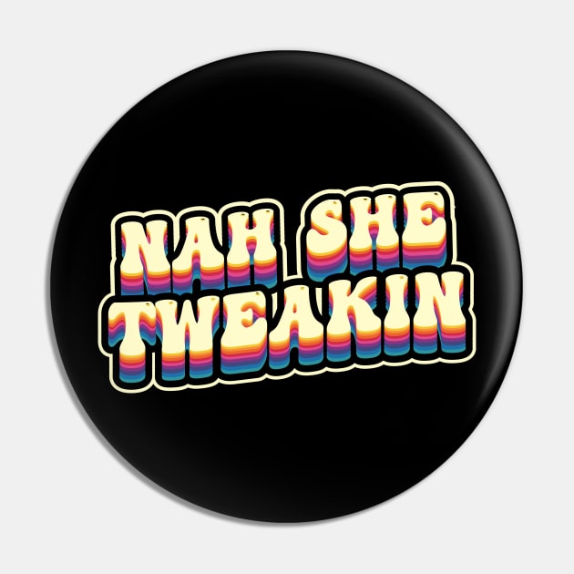 Nah She Tweakin Pin by Wulfland Arts