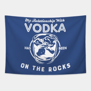 My Relationship with Vodka has been On The Rocks Tapestry