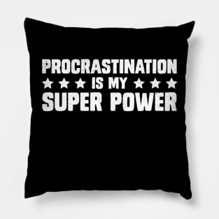 Procrastination Is My Super Power Funny Sarcasm Saying Pillow