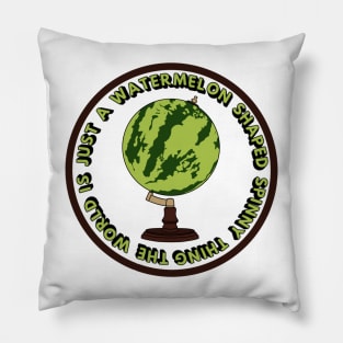 The world is just a watermelon shaped spinny thing Pillow