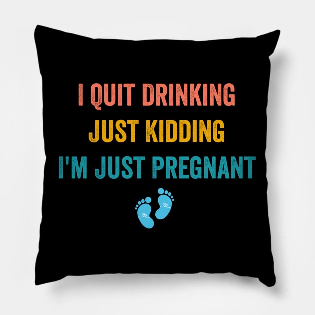 I Quit Drinking Just Kidding I'm Just Pregnant Pillow by Flow-designs