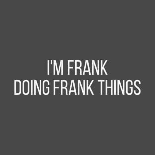 I'm Frank doing Frank things T-Shirt