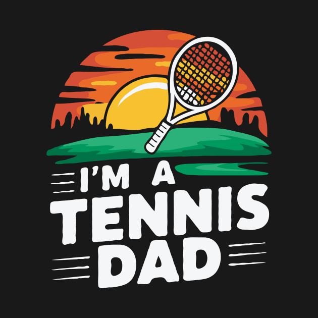 I'm A Tennis Dad. Tennis Lover by Chrislkf