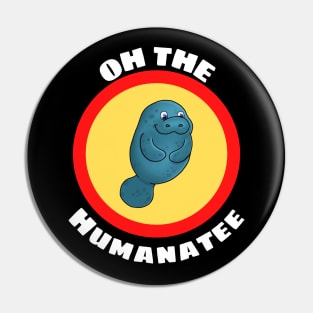 Oh The Humanatee - Cute Manatee Pun Pin