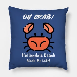 Oh Crab! Hallandale Beach Made Me Late! Pillow