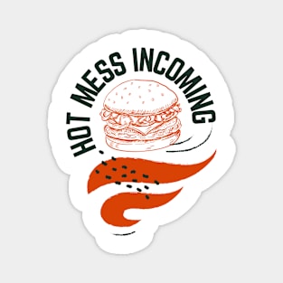 Hot mess incoming burger design Magnet