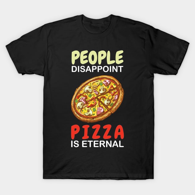 People Disappoint Pizza Is Eternal T-Shirt People Disappoint Pizza Is Eternal T-Shirt