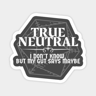 "I Don't Know, But My Gut Says Maybe" - True Neutral Alignment Magnet