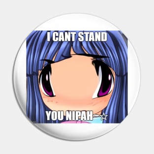 I CANT STAND YOU NIPAH~☆ Pin