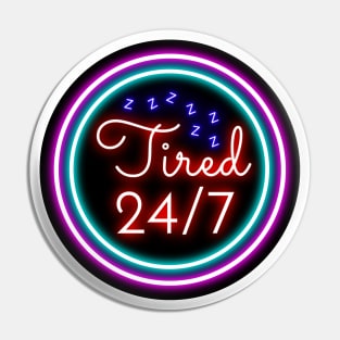 Tired 24/7 Pin