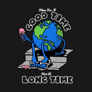 GOOD TIME NOT A LONG TIME T-Shirt