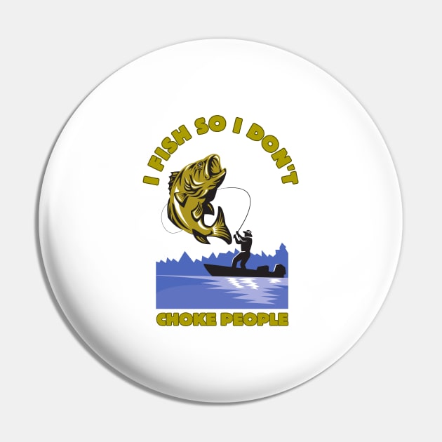 I Fish So I Don't Choke People Pin by HobbyAndArt