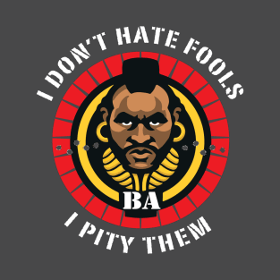 I Don't Hate Fools, I Pity Them T-Shirt