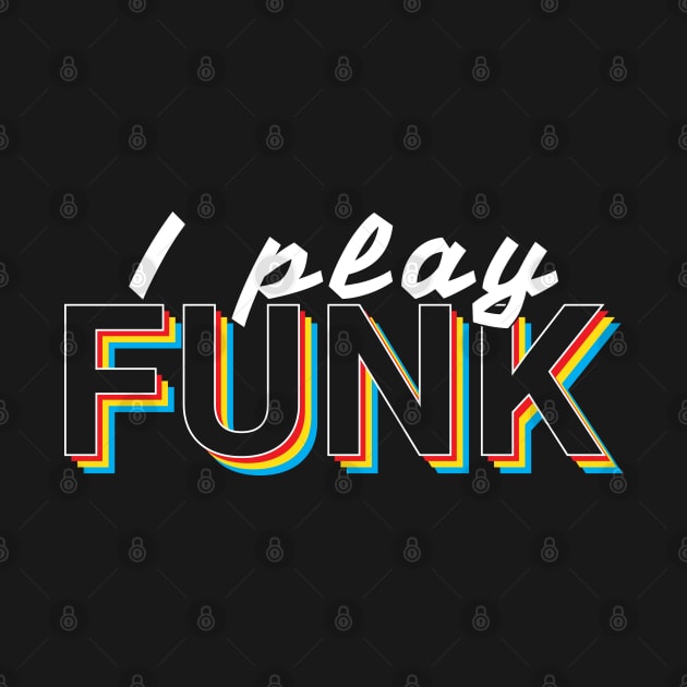 I Play Funk Music Colorful Text by nightsworthy