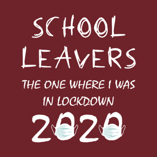 Back To School leavers, Lockdown Quarantine Isolation Friends, School leavers the one where i was in lockdown T-Shirt